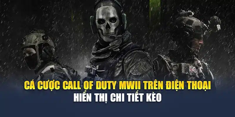 Cá cược Call of Duty MWII trên điện thoại hiển thị chi tiết kèo