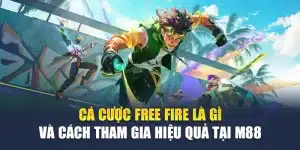 Cá Cược Free Fire Là Gì Và Cách Tham Gia Hiệu Quả Tại M88