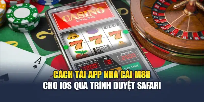 Cách tải app nhà cái M88 cho iOS qua trình duyệt Safari