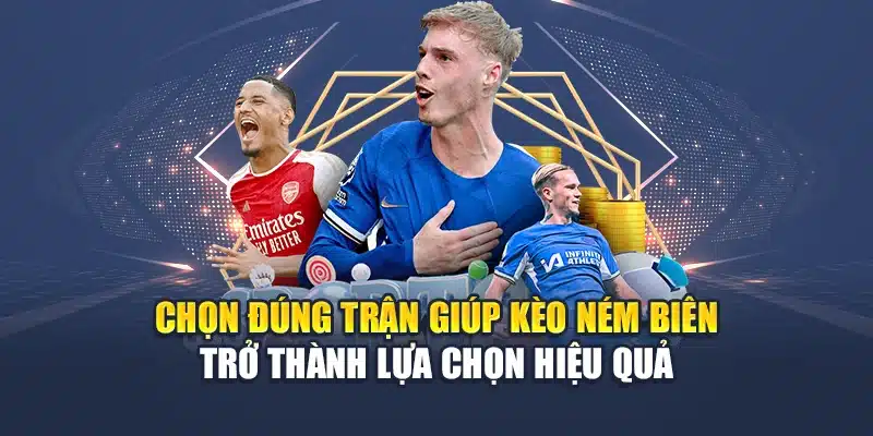 Chọn đúng trận giúp kèo ném biên trở thành lựa chọn hiệu quả