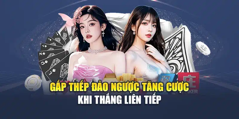Gấp thếp đảo ngược tăng cược khi thắng liên tiếp