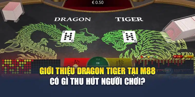 Giới thiệu Dragon Tiger tại M88 có gì thu hút người chơi?