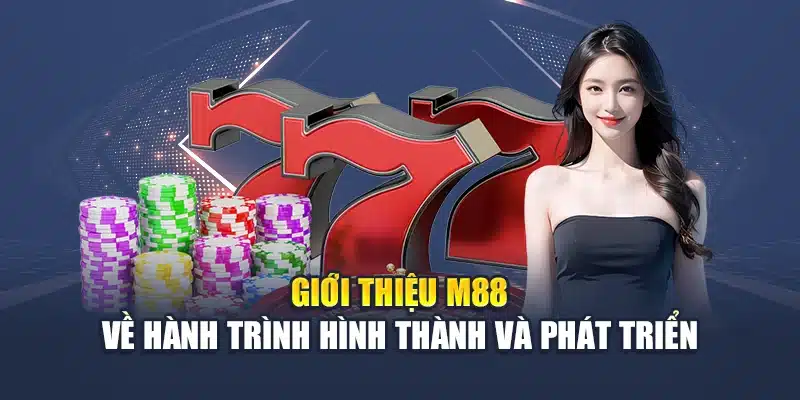 Giới thiệu M88 về hành trình hình thành và phát triển
