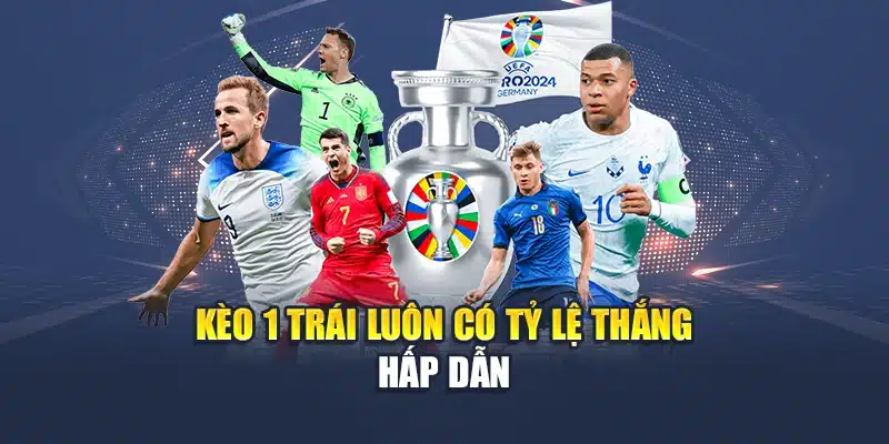 Kèo 1 trái luôn có tỷ lệ thắng hấp dẫn