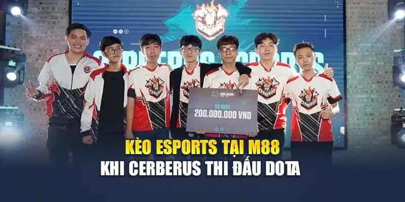 Kèo Esports tại M88 khi Cerberus thi đấu Dota