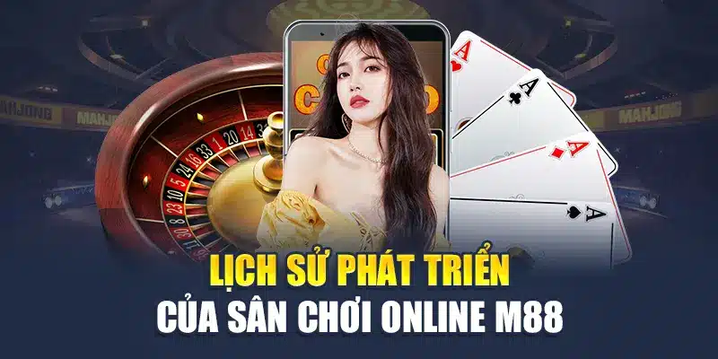 Lịch sử phát triển của sân chơi online M88