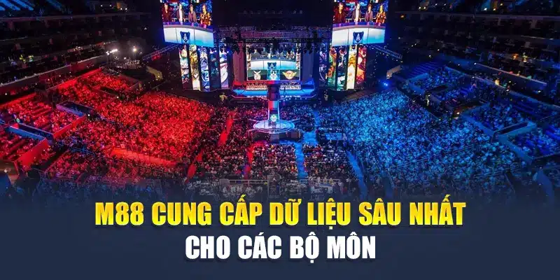 M88 cung cấp dữ liệu sâu nhất cho các bộ môn