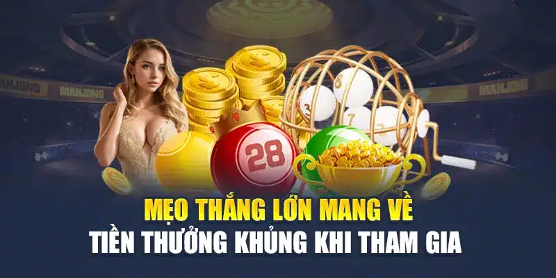 Mẹo thắng lớn mang về tiền thưởng khủng khi tham gia 