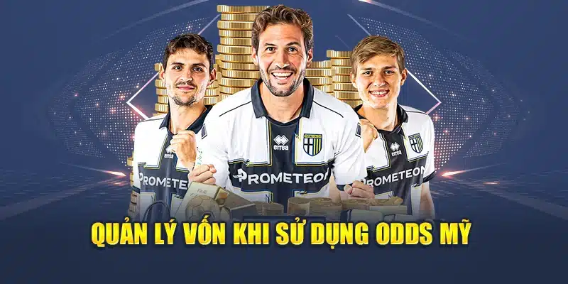 Quản lý vốn khi sử dụng Odds Mỹ