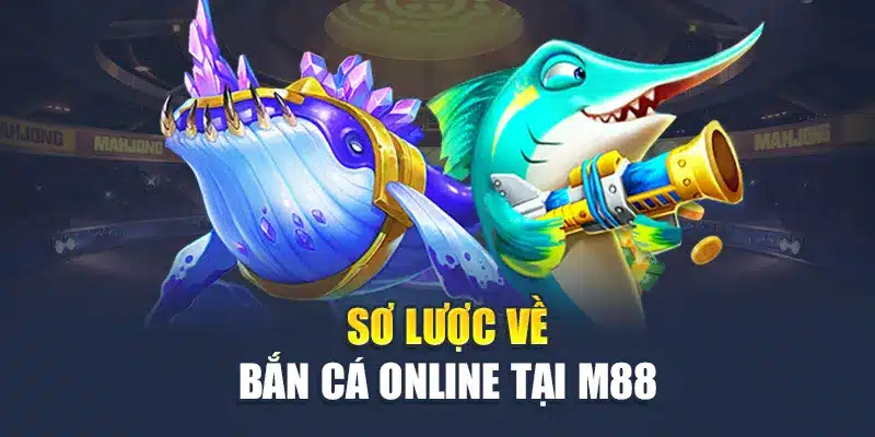 Sơ lược về bắn cá online tại M 88