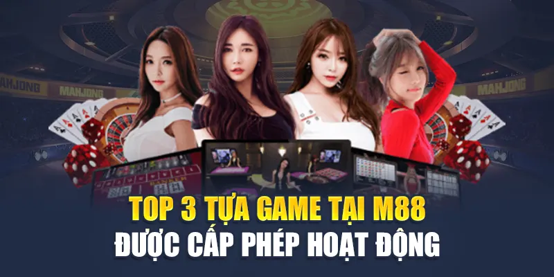 Top 3 tựa game tại M88 được cấp giấy phép hoạt động