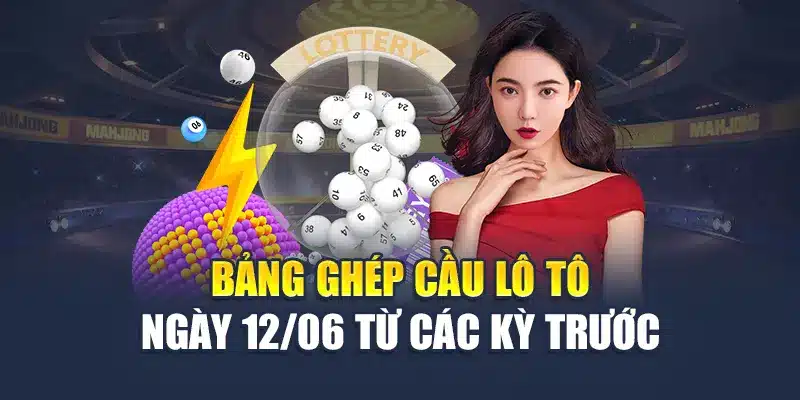 Bảng ghép cầu lô tô ngày 12/06 từ các kỳ trước