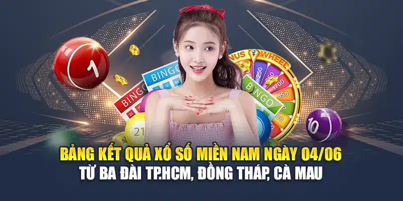 Bảng kết quả xổ số miền Nam ngày 04/06 từ ba đài TP.HCM, Đồng Tháp, Cà Mau