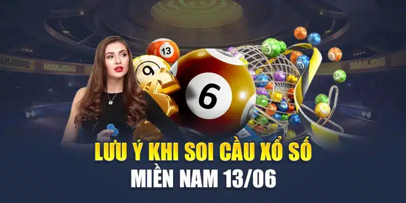 Lưu ý khi soi cầu xổ số miền Nam 13/06