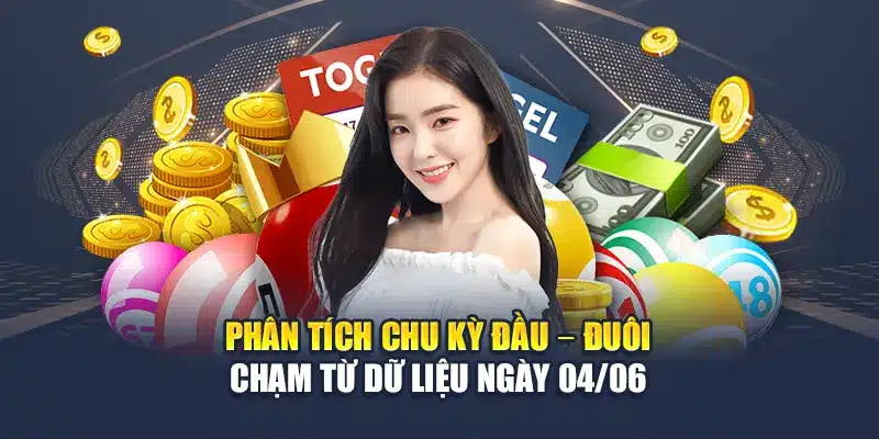 Phân tích chu kỳ đầu – đuôi – chạm từ dữ liệu ngày 04/06