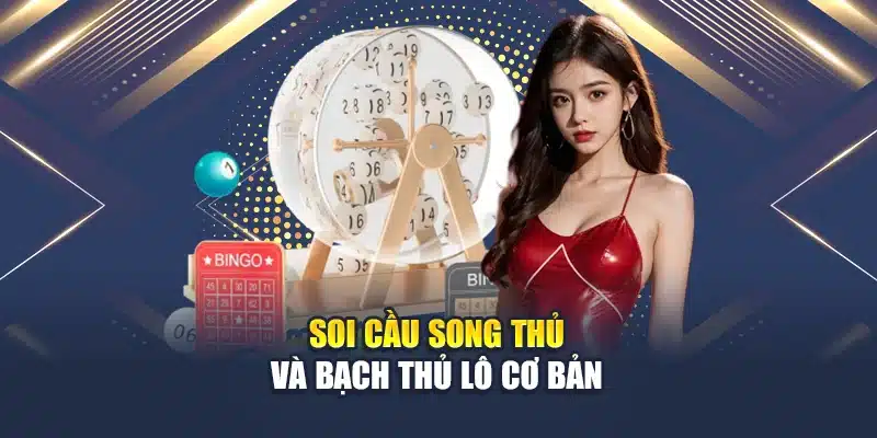 Soi cầu song thủ và bạch thủ lô cơ bản