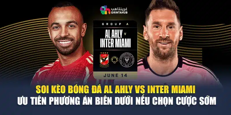 Soi kèo bóng đá Al Ahly vs Inter Miami – ưu tiên phương án biên dưới nếu chọn cược sớm